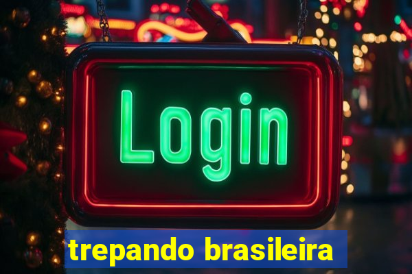 trepando brasileira